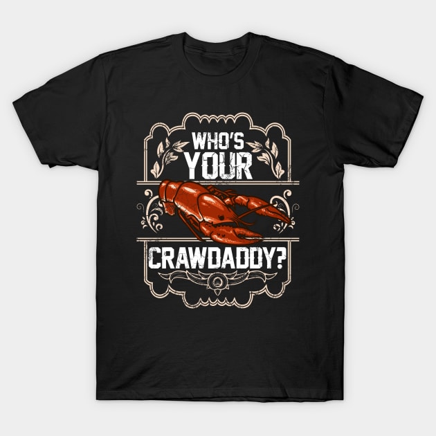 Crawfish Who's Your Crawdaddy? T-Shirt by E